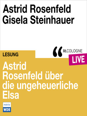 cover image of Astrid Rosenfeld über die ungeheuerliche Elsa--lit.COLOGNE live